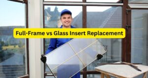Full Frame vs Glass Insert Replacement