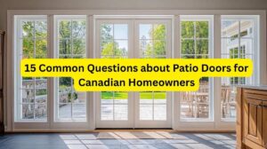 15 Common Questions about Patio Doors for Canadian Homeowners